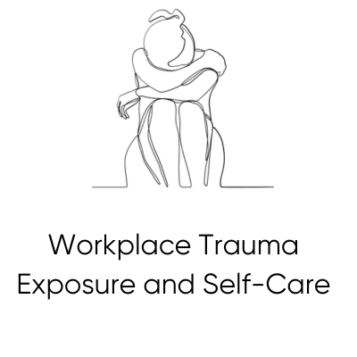 Workplace trauma exposure and self-care