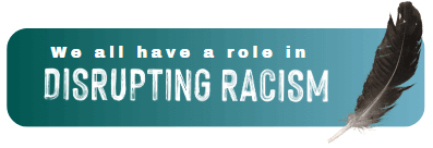 we all have a role to play in disrupting racism